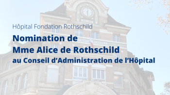 Nomination de Mme Alice de Rothschild au Conseil d'Administration de l'Hôpital